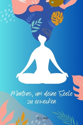 Mantras, um deine Seele zu erwecken 301-400: Er... [German] B0C47X8FKW Book Cover