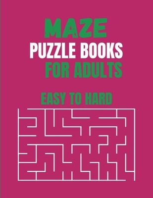 Maze Puzzle Books For Adults Easy To Hard: Unlo... B0CDNF8X4T Book Cover