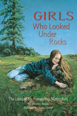Girls Who Looked Under Rocks: The Lives of Six ... 1584690119 Book Cover