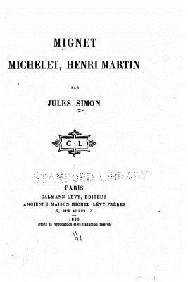 Mignet, Michelet, Henri Martin [French] 1530528178 Book Cover