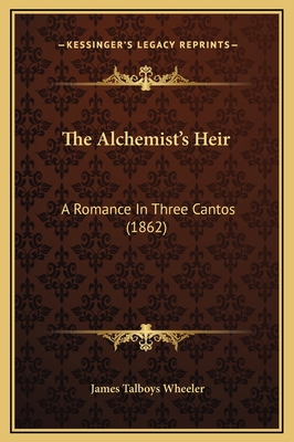 The Alchemist's Heir: A Romance In Three Cantos... 1169219381 Book Cover