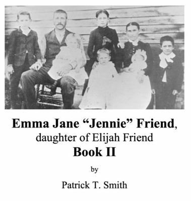 Emma Jane Jennie Friend, Daughter of Elijah Friend, Book II