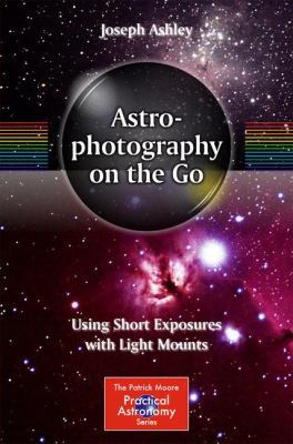 Astrophotography on the Go: Using Short Exposur... 3319098306 Book Cover
