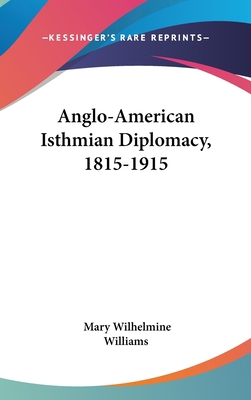 Anglo-American Isthmian Diplomacy, 1815-1915 0548223491 Book Cover