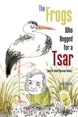 The Frogs Who Begged for a Tsar: (and 61 other ... 188010055X Book Cover