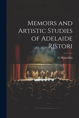 Memoirs and Artistic Studies of Adelaide Ristori 1022155660 Book Cover