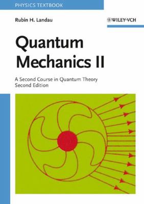 Quantum Mechanics II: A Second Course in Quantu... 0471116084 Book Cover