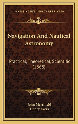 Navigation And Nautical Astronomy: Practical, T... 1167132858 Book Cover
