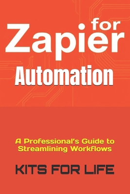Zapier for Automation: A Professional's Guide t... B0DZ6W331H Book Cover