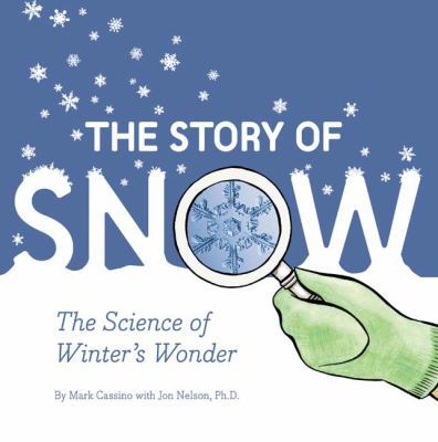 The Story of Snow: The Science of Winter's Wonder 1452164363 Book Cover