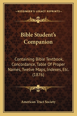 Bible Student's Companion: Containing Bible Tex... 1165279851 Book Cover