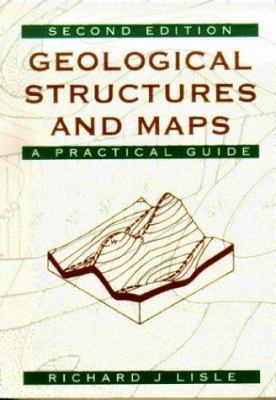 Geological Structures and Maps: A Practical Guide 0750625880 Book Cover