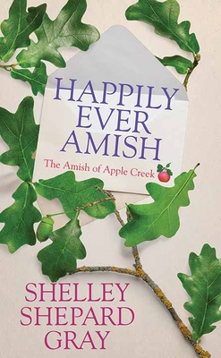 Happily Ever Amish: The Amish of Apple Creek [Large Print] 1638085730 Book Cover