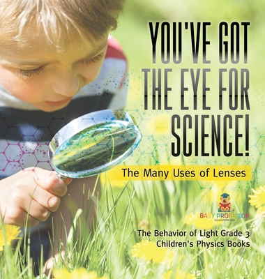 You've Got the Eye for Science! The Many Uses o... 1541983602 Book Cover