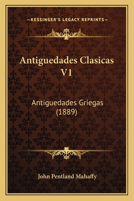 Antiguedades Clasicas V1: Antiguedades Griegas ... [Spanish] 1167499050 Book Cover