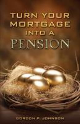 Turn Your Mortgage into a Pension 0995323909 Book Cover