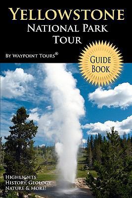 Yellowstone National Park Tour Guide Book: Your... 1442146206 Book Cover