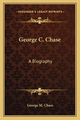 George C. Chase: A Biography 1163170224 Book Cover