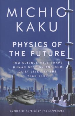 Physics of the Future: How Science Will Shape H... 1846142687 Book Cover