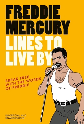 Freddie Mercury Lines to Live by: Break Free wi... 1529933323 Book Cover