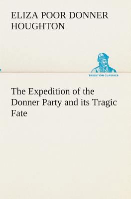 The Expedition of the Donner Party and its Trag... 3849512797 Book Cover