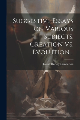 Suggestive Essays on Various Subjects. Creation... 1022431366 Book Cover