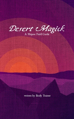 Desert Magick: A Mojave Field Guide            Book Cover