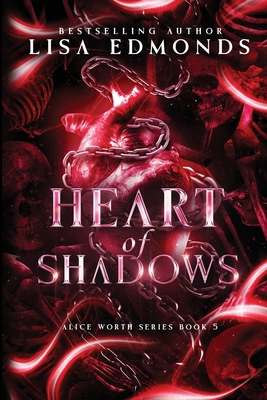 Heart of Shadows (Alice Worth Book 5): An Alice... 1963525051 Book Cover