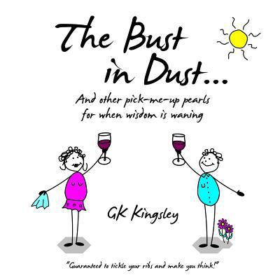 The Bust in Dust...: And other pick-me-up pearl... 1500989312 Book Cover