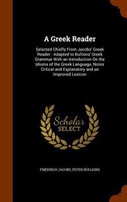 A Greek Reader: Selected Chiefly From Jacobs' G... 1346305463 Book Cover