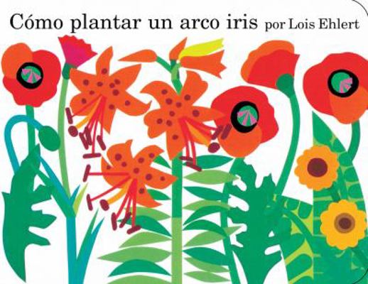 Cómo Plantar Un Arco Iris = Planting a Rainbow [Spanish] 0152057234 Book Cover