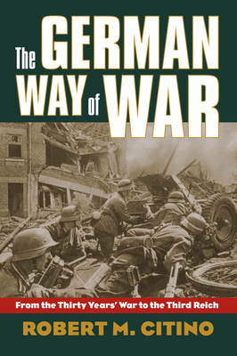 The German Way of War: From the Thirty Years' W... 0700616241 Book Cover