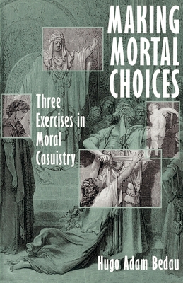 Making Mortal Choices: Three Exercises in Moral... 0195108787 Book Cover