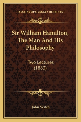 Sir William Hamilton, The Man And His Philosoph... 1164001280 Book Cover