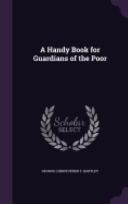 A Handy Book for Guardians of the Poor 1358802017 Book Cover