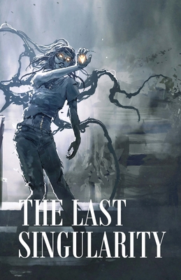 The Last Singularity 1387696394 Book Cover