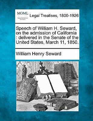 Speech of William H. Seward, on the Admission o... 1240099118 Book Cover