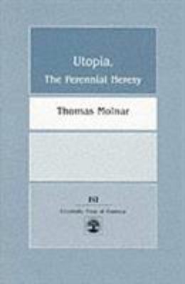Utopia, the Perennial Heresy 0819176680 Book Cover