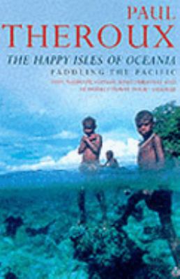 The Happy Isles of Oceania: Paddling the Pacific 0140159762 Book Cover