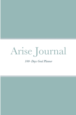 Arise Journal: 100 Days Goal Planner 1716318602 Book Cover