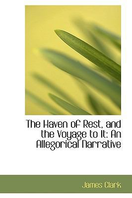 The Haven of Rest, and the Voyage to It: An All... 1103114107 Book Cover