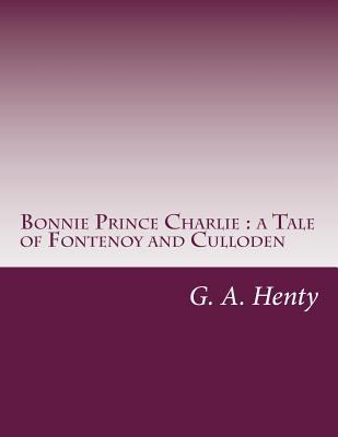 Bonnie Prince Charlie: a Tale of Fontenoy and C... 1497442230 Book Cover