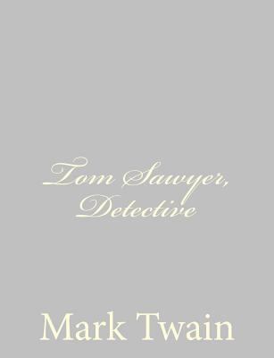 Tom Sawyer, Detective 1484004620 Book Cover