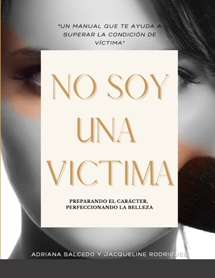 No Soy Una Victima [Spanish] 1458374017 Book Cover