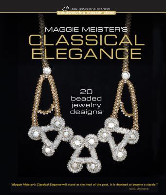 Maggie Meister's Classical Elegance: 20 Beaded ... B0082OP84O Book Cover