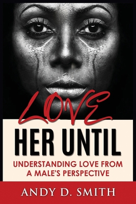Love Her Until: Understanding Love From A Male'... B0DT9SYM5H Book Cover