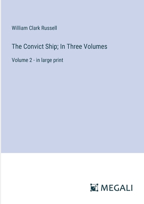 The Convict Ship; In Three Volumes: Volume 2 - ... 3387091281 Book Cover