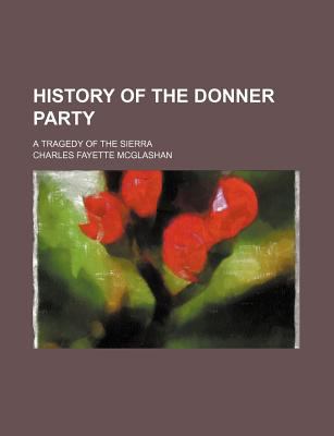 History of the Donner Party; A Tragedy of the S... 145908201X Book Cover