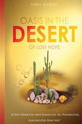 Oasis In The Desert Of Lost Hope: If You Think ... 1493600168 Book Cover