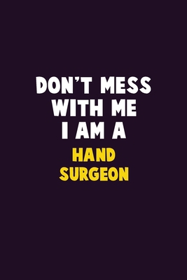 Don't Mess With Me, I Am A Hand surgeon: 6X9 Ca... 1679768395 Book Cover